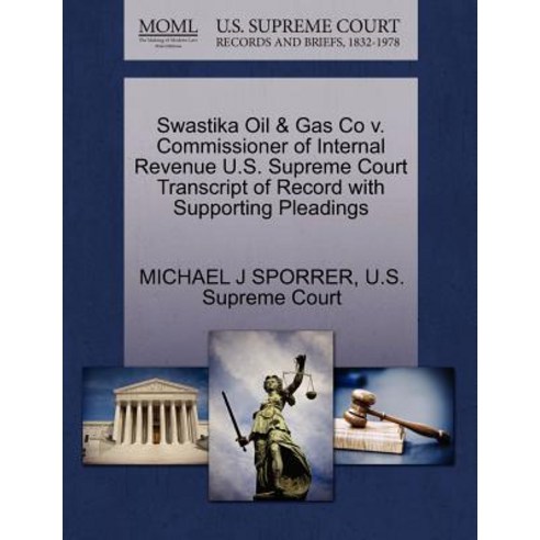 Swastika Oil & Gas Co V. Commissioner of Internal Revenue U.S. Supreme Court Transcript of Record with..., Gale Ecco, U.S. Supreme Court Records