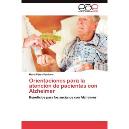 Orientaciones Para La Atencion de Pacientes Con Alzheimer, Eae Editorial Academia Espanola