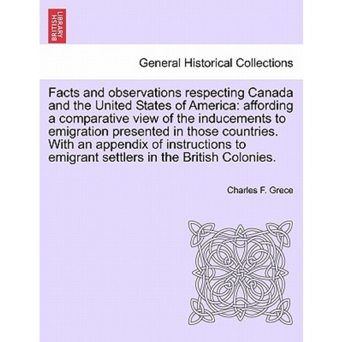 Facts and Observations Respecting Canada and the United States of America: Affording a Comparative Vie..., British Library, Historical Print Editions