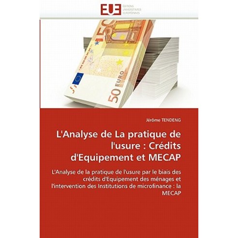 L''''Analyse de La Pratique de L''''Usure: Credits D''''Equipement Et Mecap, Univ Europeenne