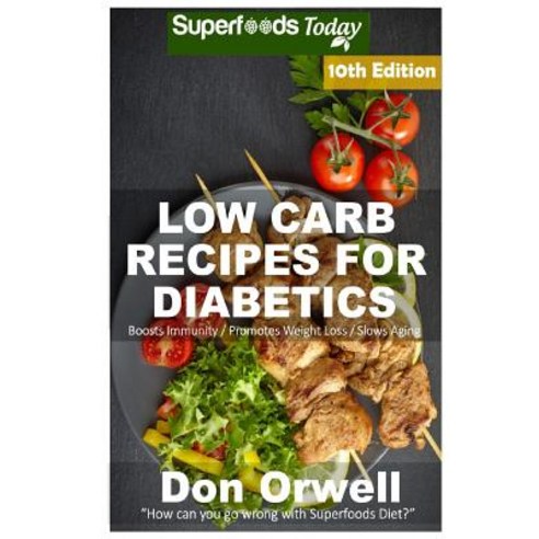 Low Carb Recipes for Diabetics: Over 240+ Low Carb Diabetic Recipes Dump Dinners Recipes Quick & Eas..., Createspace Independent Publishing Platform