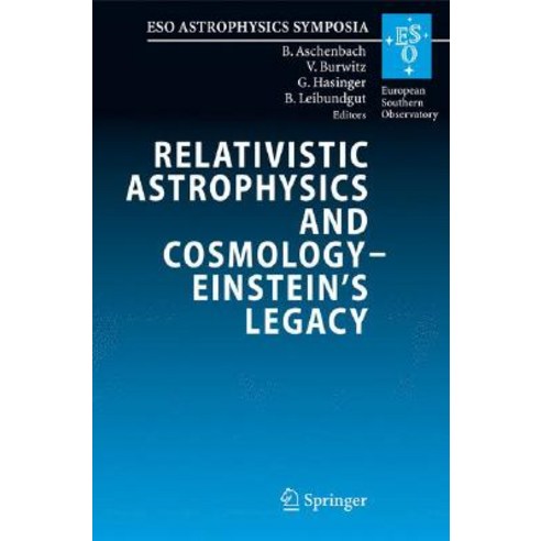 Relativistic Astrophysics and Cosmology - Einstein''s Legacy: Proceedings of the MPE/USM/MPA/ESO Joint ..., Springer