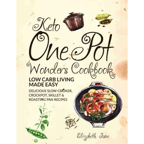 Keto One Pot Wonders Cookbook Low Carb Living Made Easy: Delicious Slow Cooker Crockpot Skillet & Ro..., Progressive Publishing