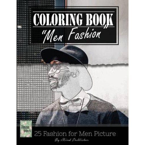 Men Fashion Modern Grayscale Photo Adult Coloring Book Mind Relaxation Stress Relief: Just Added Colo..., Createspace Independent Publishing Platform