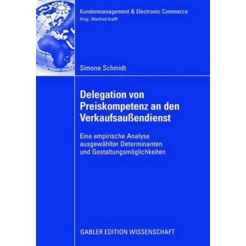 Delegation Von Preiskompetenz an Den Verkaufsauendienst: Eine Empirische Analyse Ausgewahlter Determin..., Gabler Verlag
