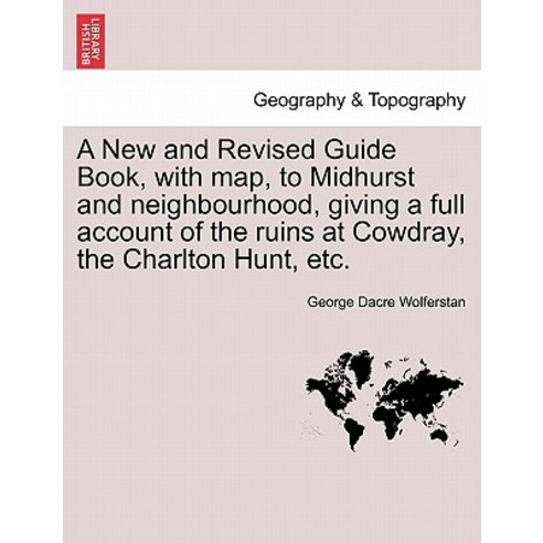 A New and Revised Guide Book with Map to Midhurst and Neighbourhood Giving a Full Account of the Ru..., British Library, Historical Print Editions
