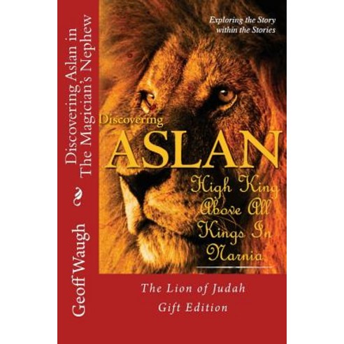 Discovering Aslan in ''The Magician''s Nephew'' by C. S. Lewis Gift Edition: The Lion of Judah - A Devoti..., Createspace Independent Publishing Platform