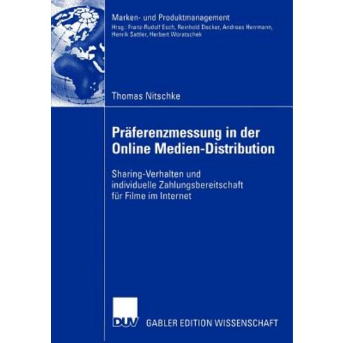 Praferenzmessung in Der Online Medien-Distribution: Sharing-Verhalten Und Individuelle Zahlungsbereits..., Deutscher Universitatsverlag