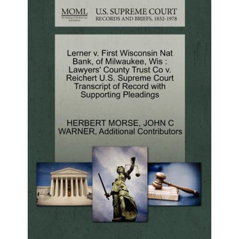 Lerner V. First Wisconsin Nat Bank of Milwaukee Wis: Lawyers'' County Trust Co V. Reichert U.S. Supre..., Gale Ecco, U.S. Supreme Court Records