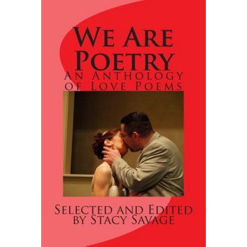 We Are Poetry: An Anthology of Love Poems Paperback, Createspace Independent Publishing Platform