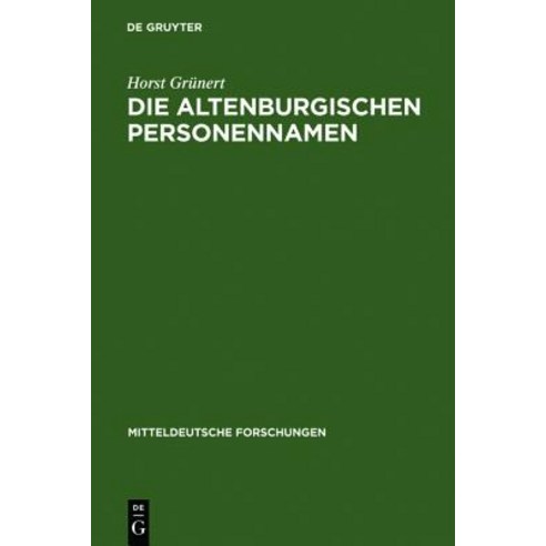 Die Altenburgischen Personennamen: Ein Beitrag Zur Mitteldeutschen Namenforschung, Walter de Gruyter