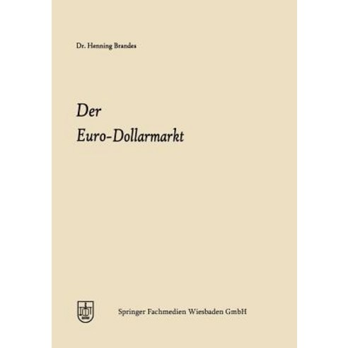 Der Euro-Dollarmarkt: Eine Analyse Seiner Entstehungsgrunde Seiner Struktur Seiner Marktelemente Und..., Gabler Verlag