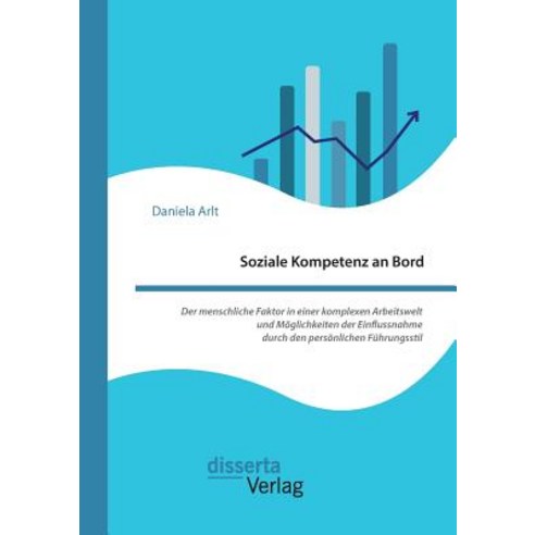 Soziale Kompetenz an Bord. Der Menschliche Faktor in Einer Komplexen Arbeitswelt Und Moglichkeiten Der..., Disserta Verlag