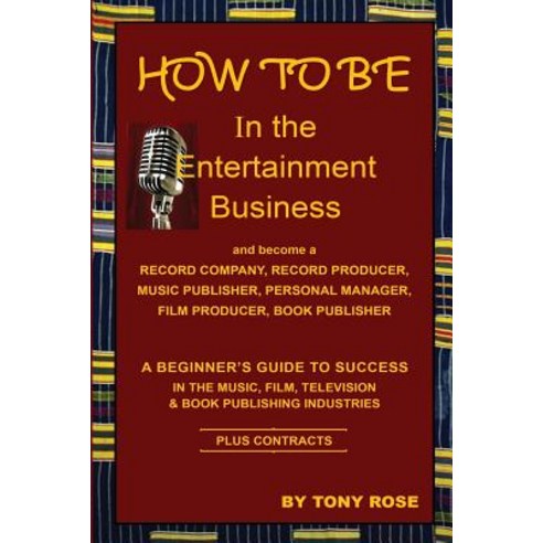 How to Be in the Entertainment Business - A Beginner''s Guide to Success in the Music Film Television..., Amber Communications Group, Inc.