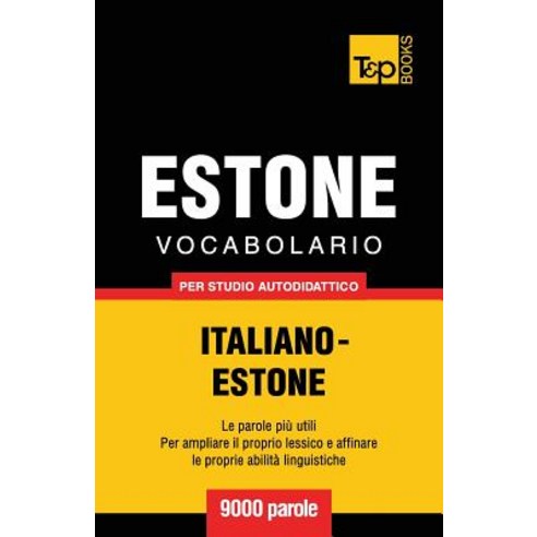 Vocabolario Italiano-Estone Per Studio Autodidattico - 9000 Parole, T&p Books