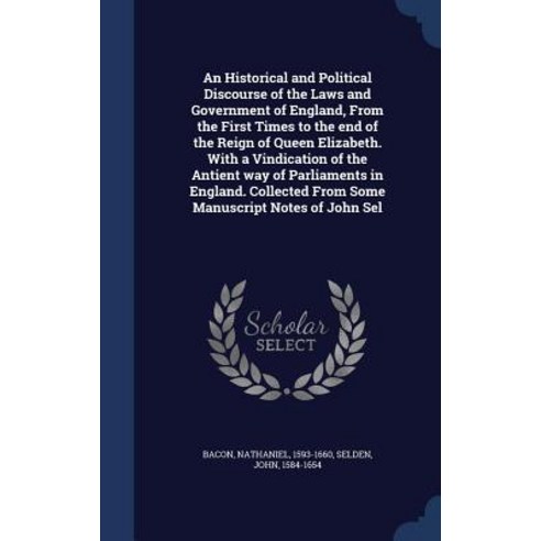 An Historical and Political Discourse of the Laws and Government of England from the First Times to t..., Sagwan Press