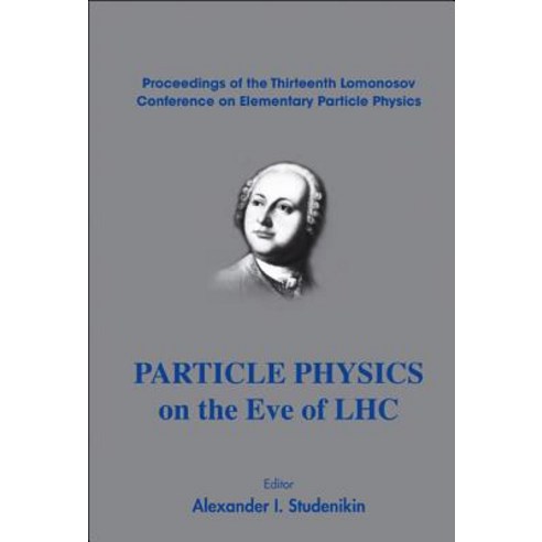 Particle Physics on the Eve of LHC: Proceedings of the Thirteenth Lomonosov Conference on Elementary P..., World Scientific Publishing Company