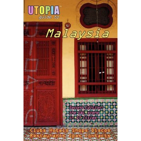 Utopia Guide to Malaysia (2nd Edition): The Gay and Lesbian Scene in 17 Cities Including Kuala Lumpur ..., Lulu.com