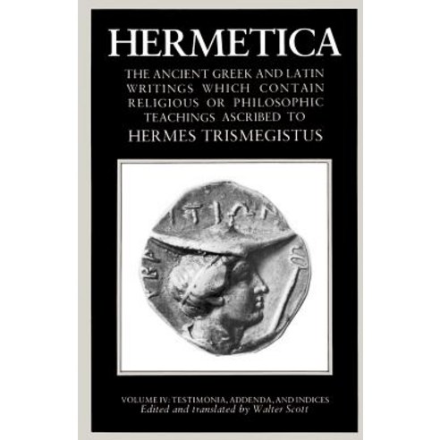 Hermetica Volume 4 Testimonia Addenda and Indices: The Ancient Greek and Latin Writings Which Contai..., Shambhala Publications