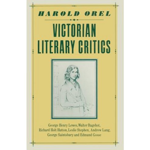 Victorian Literary Critics: George Henry Lewes Walter Bagehot Richard Holt Hutton Leslie Stephen A..., Palgrave MacMillan