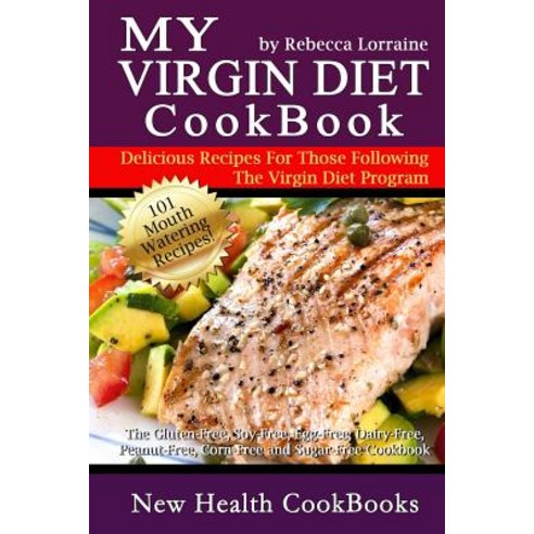 My Virgin Diet Cookbook: The Gluten-Free Soy-Free Egg-Free Dairy-Free Peanut-Free Corn-Free and S..., Createspace Independent Publishing Platform