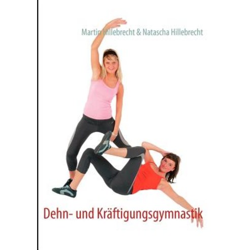 Dehn- Und Kr Ftigungsgymnastik, Books on Demand