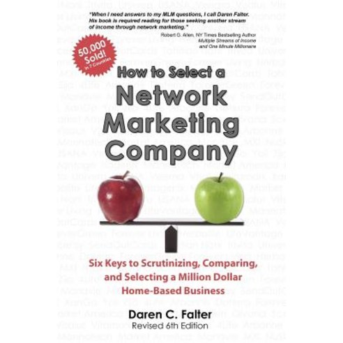 How to Select a Network Marketing Company: Six Keys to Scrutinizing Comparing and Selecting a Millio..., How to Select a Network Marketing Company