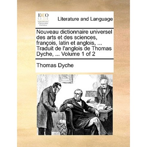 Nouveau Dictionnaire Universel Des Arts Et Des Sciences Francois Latin Et Anglois ... Traduit de L''..., Gale Ecco, Print Editions