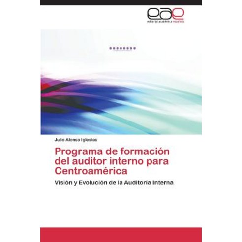Programa de Formacion del Auditor Interno Para Centroamerica, Eae Editorial Academia Espanola