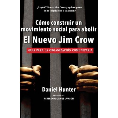 Como Construir Un Movimiento Social Para Abolir El Nuevo Jim Crow: Guia Para La Organizacion Comunitar..., Createspace Independent Publishing Platform