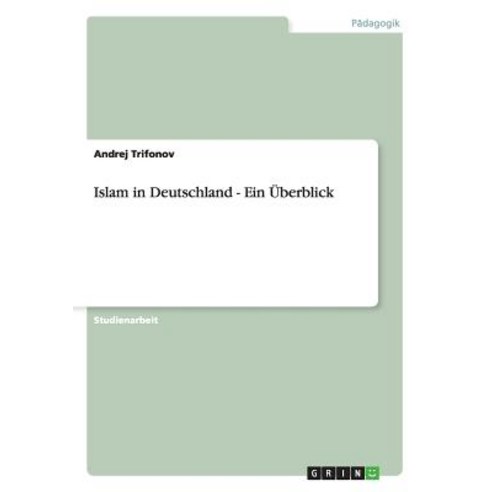 Islam in Deutschland - Ein Uberblick, Grin Publishing