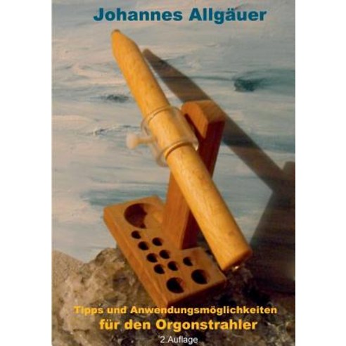 Tipps Und Anwendungsmoglichkeiten Fur Den Orgonstrahler, Books on Demand