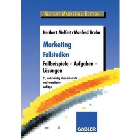 Marketing Fallstudien: Fallbeispiele -- Aufgaben -- Losungen, Gabler Verlag