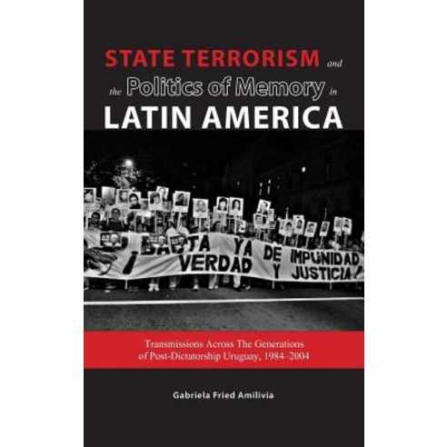 State Terrorism and the Politics of Memory in Latin America: Transmissions Across the Generations of P..., Cambria Press