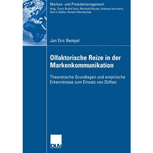 Olfaktorische Reize in Der Markenkommunikation: Theoretische Grundlagen Und Empirische Erkenntnis Zum ..., Deutscher Universitatsverlag