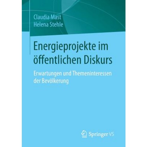 Energieprojekte Im Offentlichen Diskurs: Erwartungen Und Themeninteressen Der Bevolkerung, Springer vs