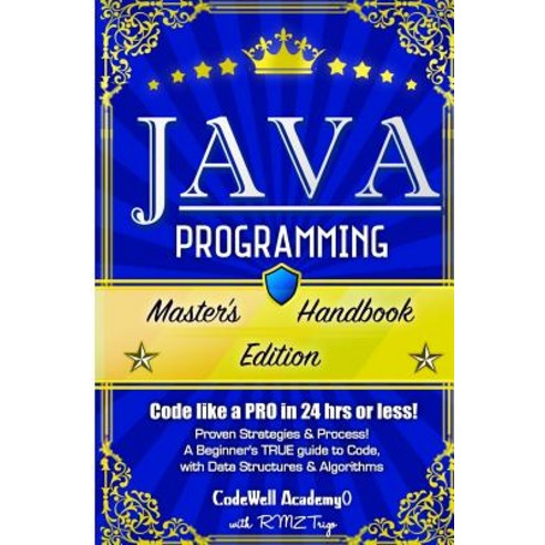 Java Programming: Master''s Handbook: A True Beginner''s Guide! Problem Solving Code Data Science Dat..., Createspace Independent Publishing Platform