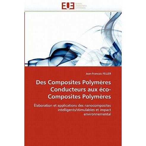 Des Composites Polymeres Conducteurs Aux Eco-Composites Polymeres = Des Composites Polyma]res Conducte..., Univ Europeenne