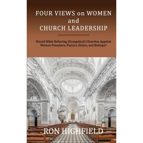 Four Views on Women and Church Leadership: Should Bible-Believing (Evangelical) Churches Appoint Women..., Keledei Publishing