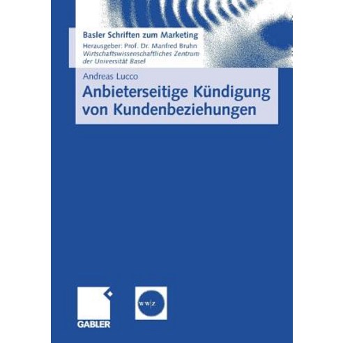 Anbieterseitige Kundigung Von Kundenbeziehungen: Empirische Erkenntnisse Und Praktische Implikationen ..., Gabler Verlag