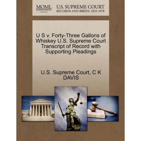 U S V. Forty-Three Gallons of Whiskey U.S. Supreme Court Transcript of Record with Supporting Pleading..., Gale Ecco, U.S. Supreme Court Records