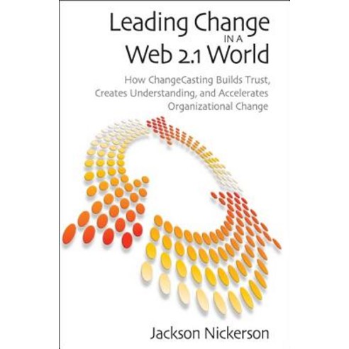 Leading Change in a Web 2.1 World: How Changecasting Builds Trust Creates Understanding and Accelera..., Brookings Institution Press