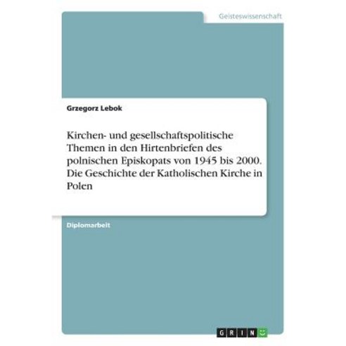 Kirchen- Und Gesellschaftspolitische Themen in Den Hirtenbriefen Des Polnischen Episkopats Von 1945 Bi..., Grin Publishing
