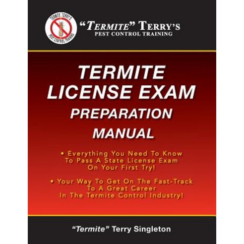 Termite Terry''s Termite License Exam Preparation Manual: Everything You Need to Know to Pass a Termite..., Createspace Independent Publishing Platform