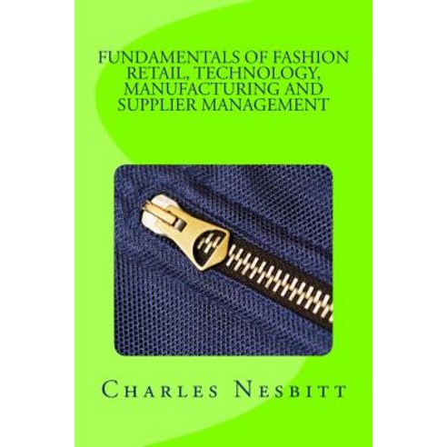 Fundamentals 0f Fashion Retail Technology Manufacturing and Supplier Management Paperback, Createspace Independent Publishing Platform