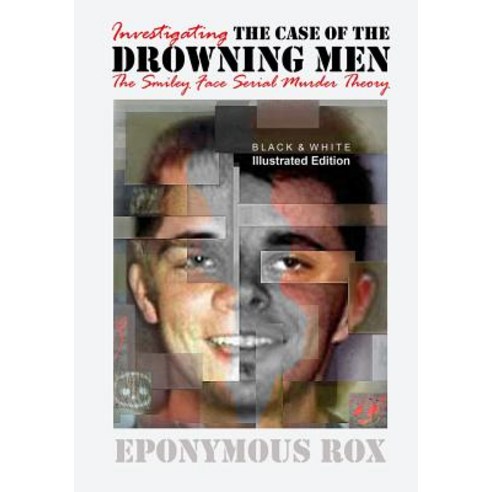 The Case of the Drowning Men: Investigating the Smiley Face Serial Murder Theory: [Discount B&w Editio..., Createspace Independent Publishing Platform