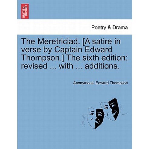 The Meretriciad. [A Satire in Verse by Captain Edward Thompson.] the Sixth Edition: Revised ... with ...., British Library, Historical Print Editions