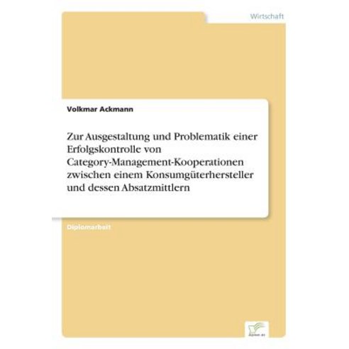 Zur Ausgestaltung Und Problematik Einer Erfolgskontrolle Von Category-Management-Kooperationen Zwische..., Diplom.de