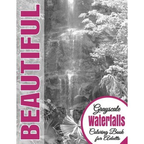 Beautiful Grayscale Waterfalls Adult Coloring Book: (Grayscale Coloring) (Art Therapy) (Adult Coloring..., Createspace Independent Publishing Platform