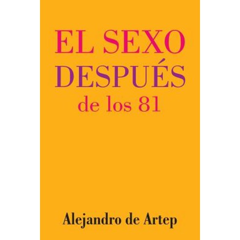 Sex After 81 (Spanish Edition) - El Sexo Despues de Los 81, Createspace